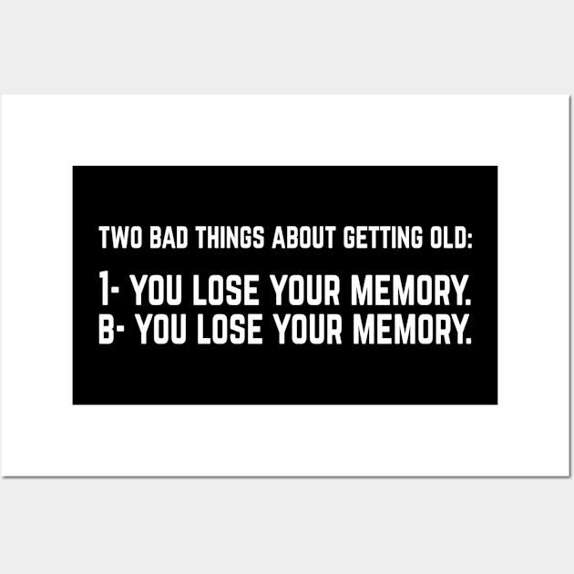 Two Bad Things About Getting Old. Funny Wall Art by Fmk1999